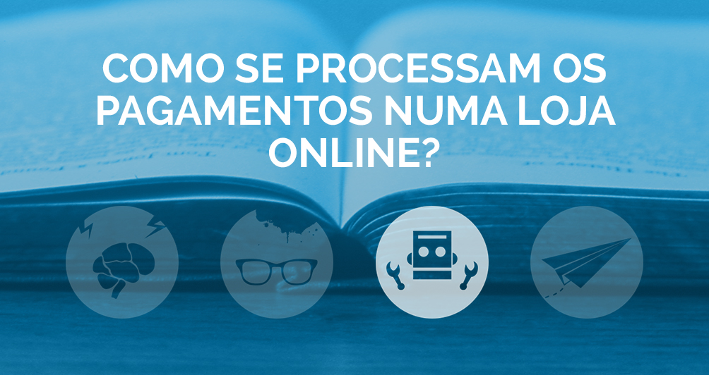 Como se processam os Pagamentos numa Loja Online?